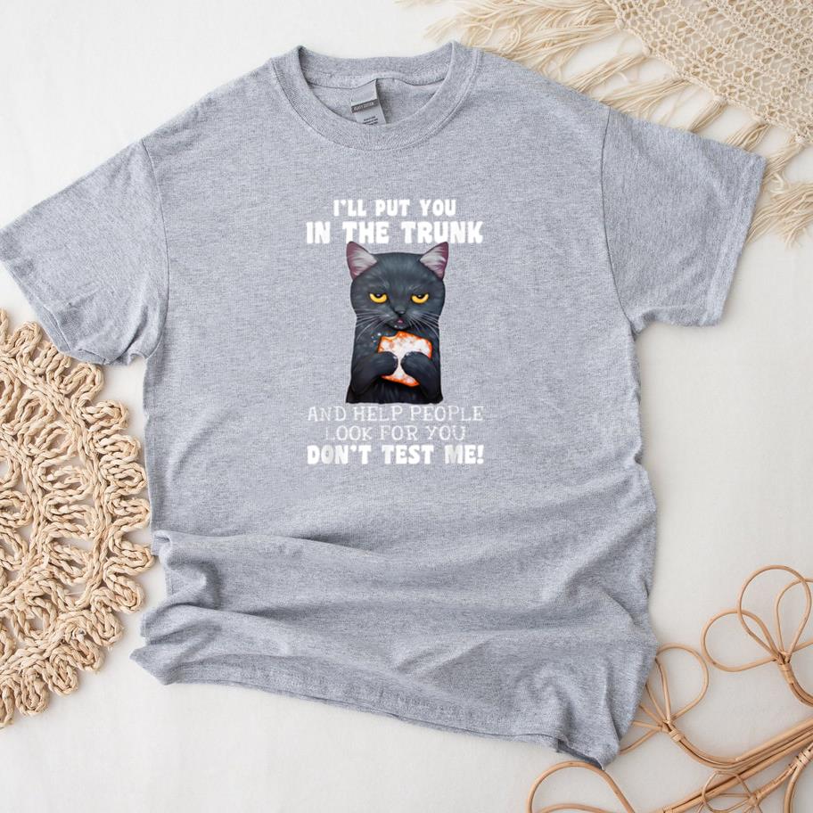 Black Cat I Put You In The Trunk T-Shirt