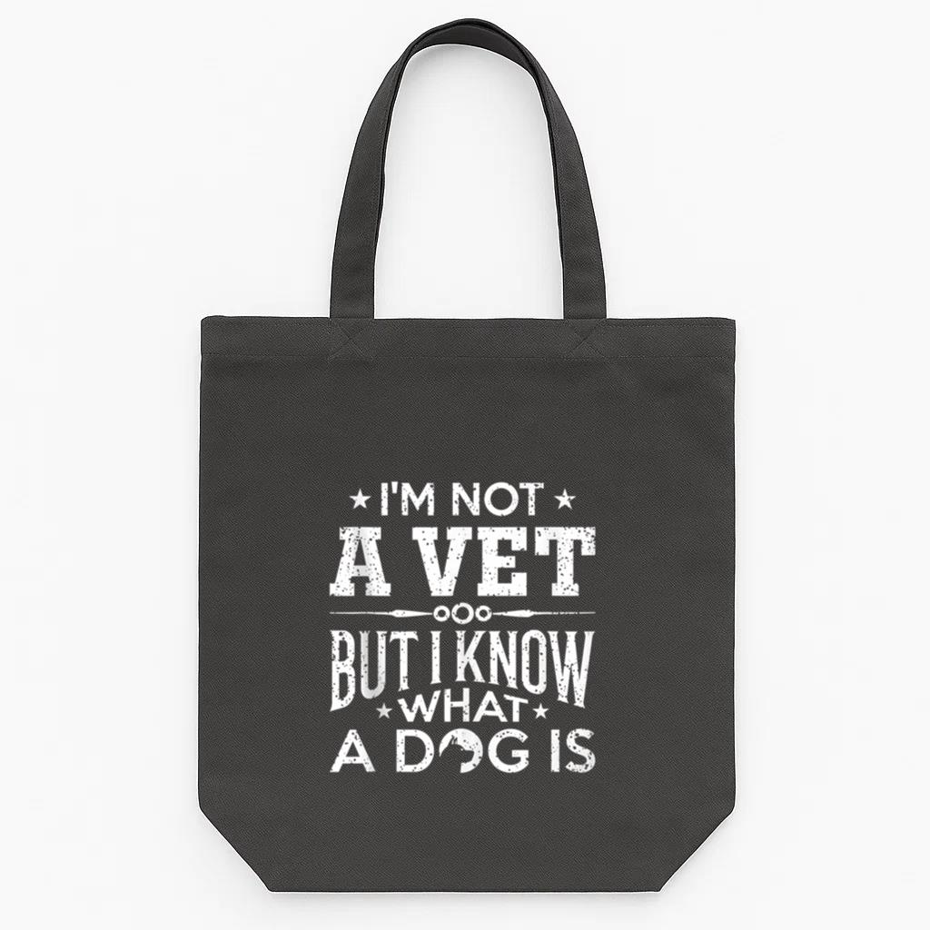 Im Not A Vet But I Know What A Dog Is Tote Canvas Bag