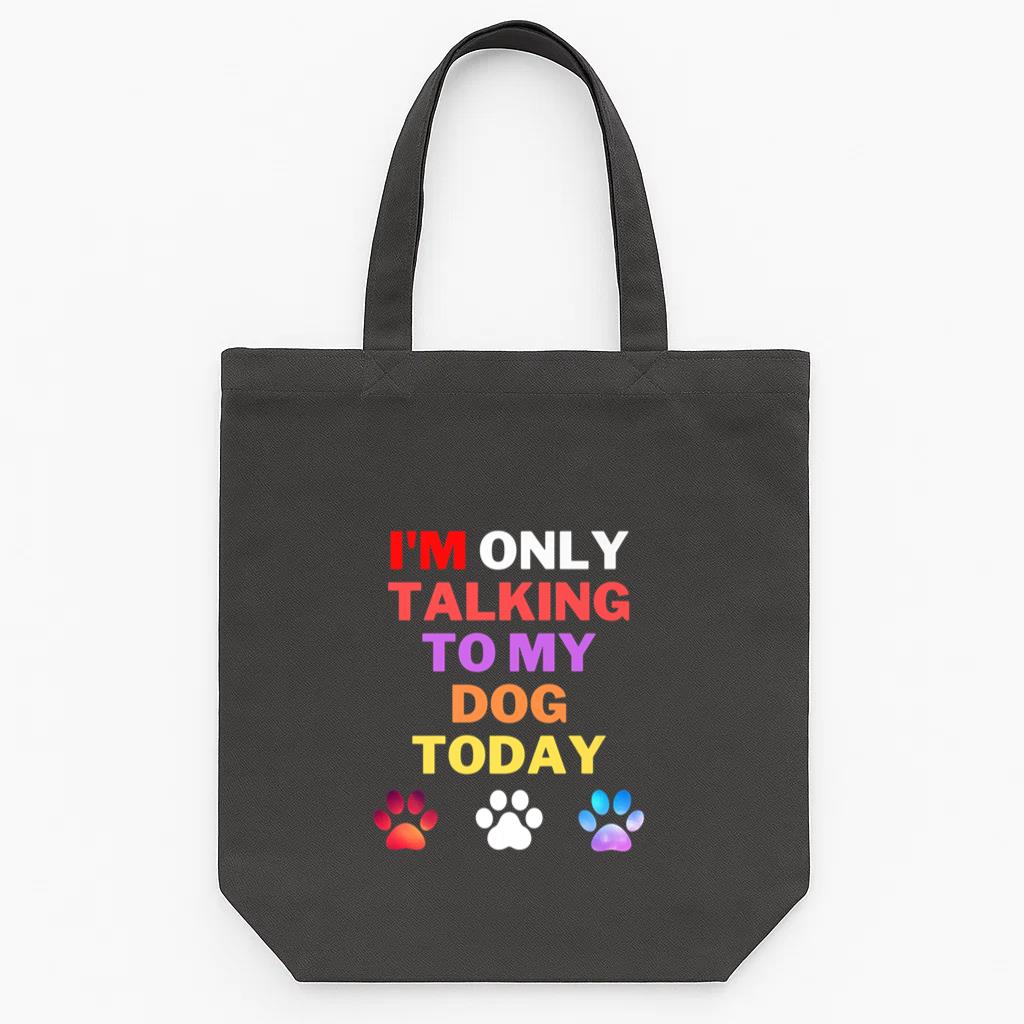 Im Only Talking To My Dog Today Tote Canvas Bag