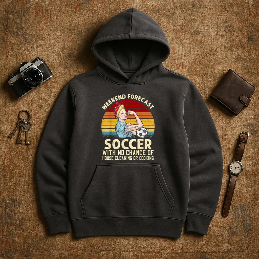 Weekend Forecast Soccer With No Chance Cleaning Mother Hoodie